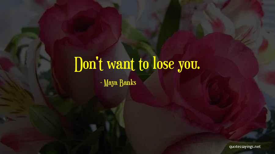 Don Want To Lose You Quotes By Maya Banks