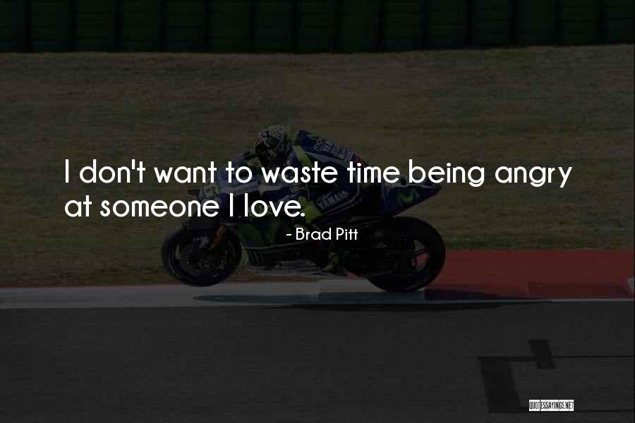 Don Waste Time Love Quotes By Brad Pitt