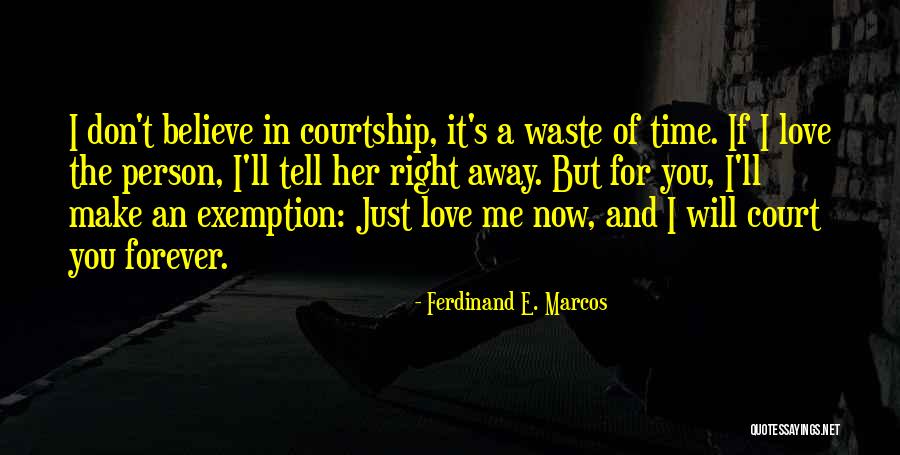 Don Waste Time Love Quotes By Ferdinand E. Marcos