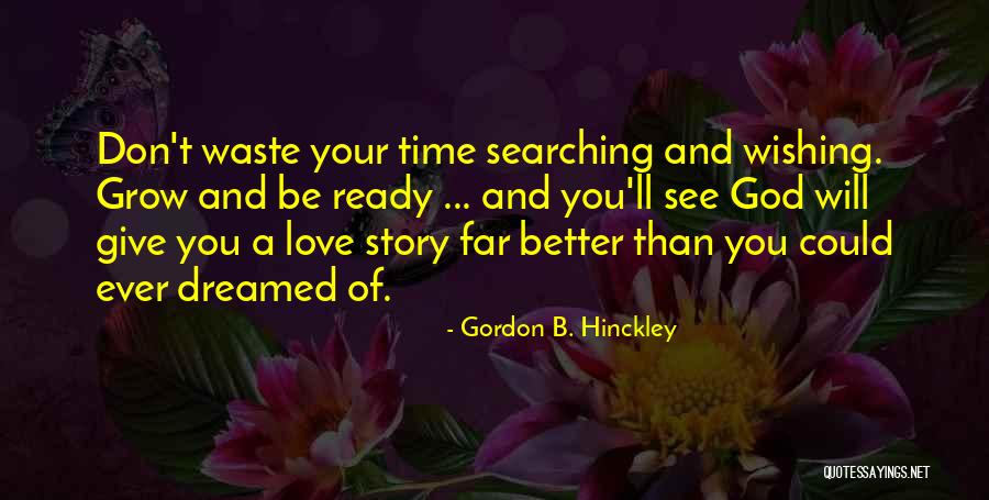 Don Waste Time Love Quotes By Gordon B. Hinckley