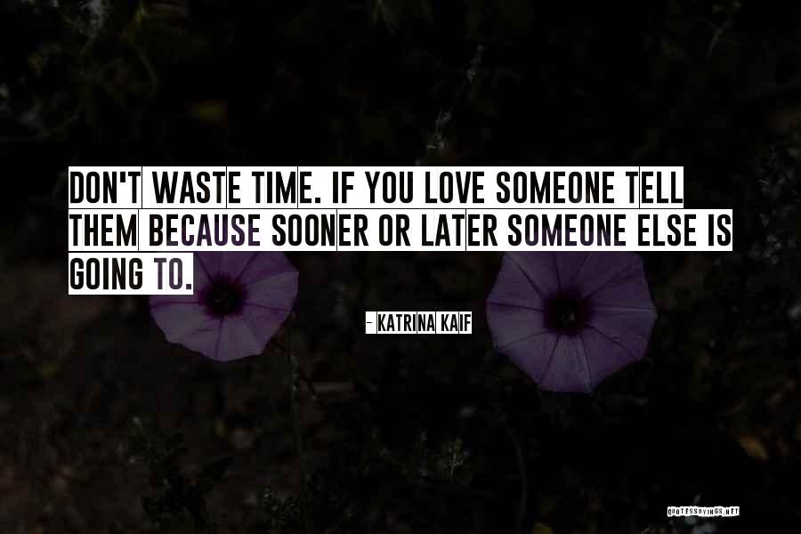 Don Waste Time Love Quotes By Katrina Kaif