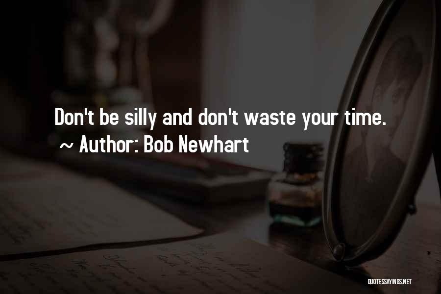 Don Waste Time Quotes By Bob Newhart