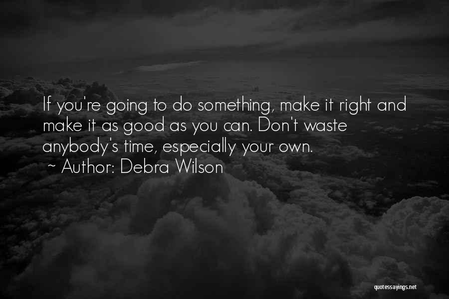 Don Waste Time Quotes By Debra Wilson