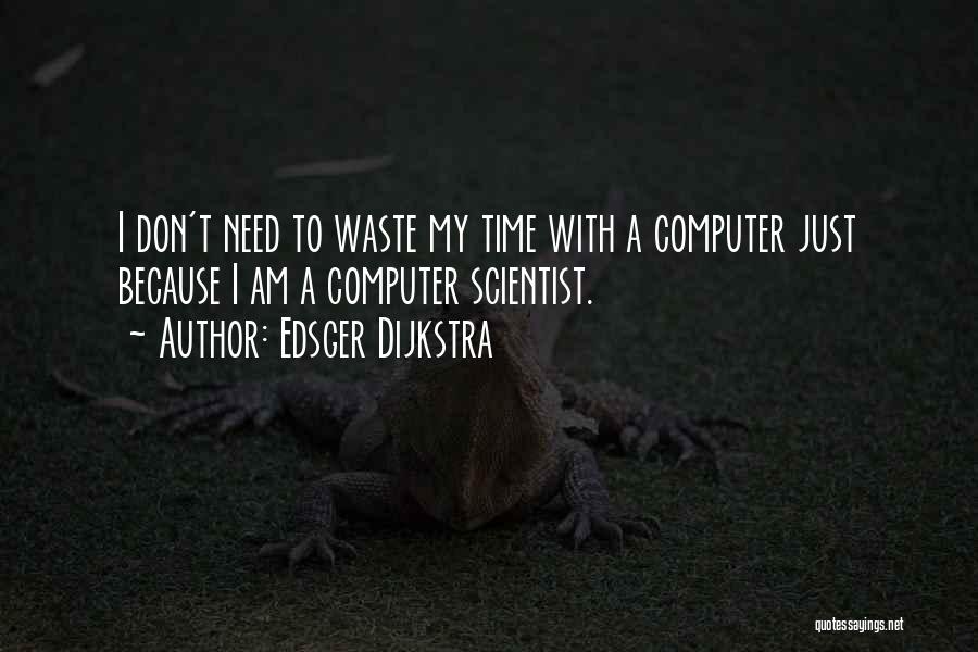 Don Waste Time Quotes By Edsger Dijkstra