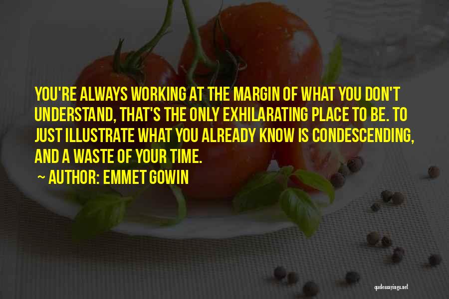 Don Waste Time Quotes By Emmet Gowin