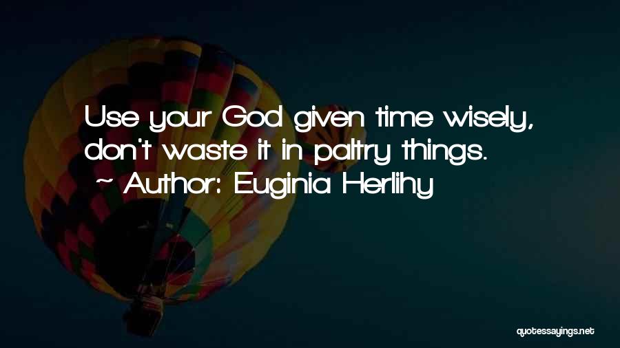 Don Waste Time Quotes By Euginia Herlihy