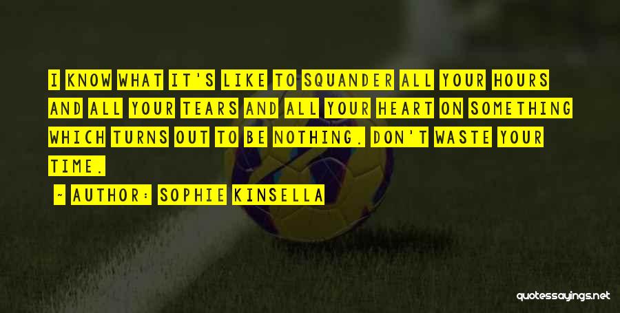 Don Waste Time Quotes By Sophie Kinsella