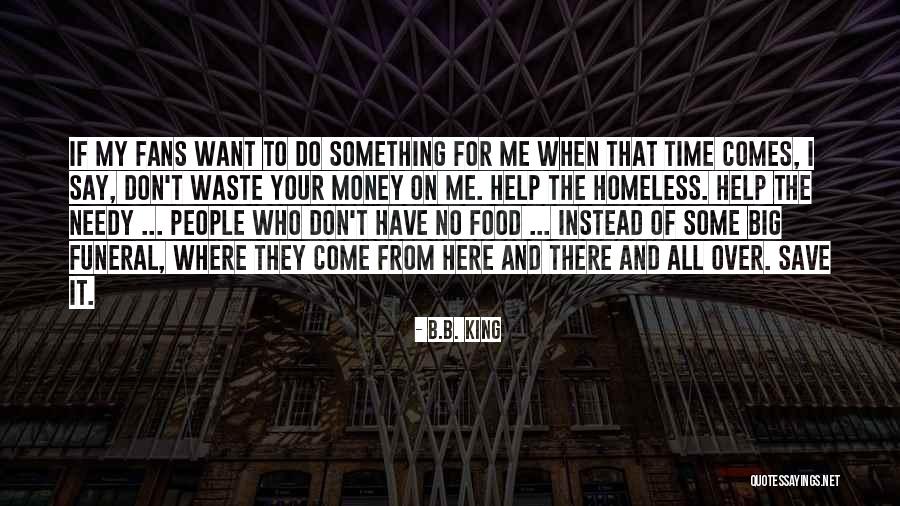 Don Waste Your Money Quotes By B.B. King Don Waste Your Money Quotes By B.B. King