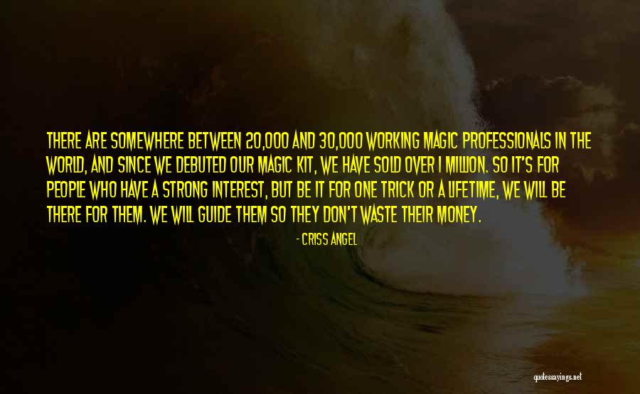 Don Waste Your Money Quotes By Criss Angel Don Waste Your Money Quotes By Criss Angel