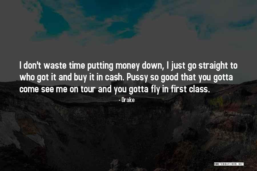 Don Waste Your Money Quotes By Drake Don Waste Your Money Quotes By Drake