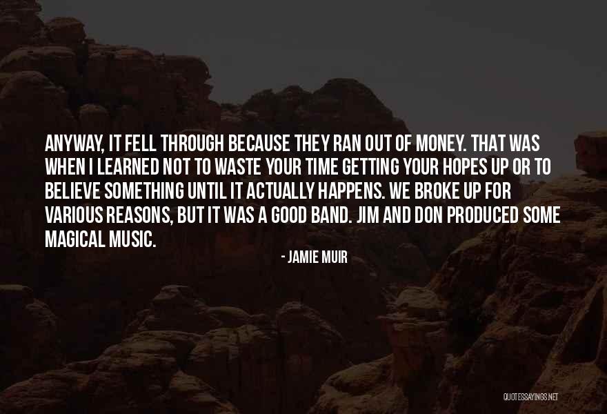 Don Waste Your Money Quotes By Jamie Muir Don Waste Your Money Quotes By Jamie Muir