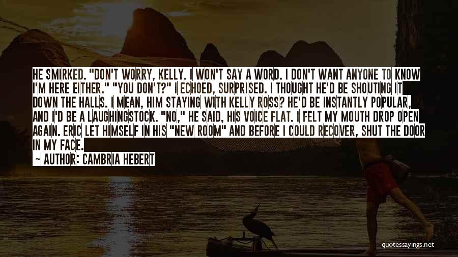 Don Worry I Am Here Quotes By Cambria Hebert