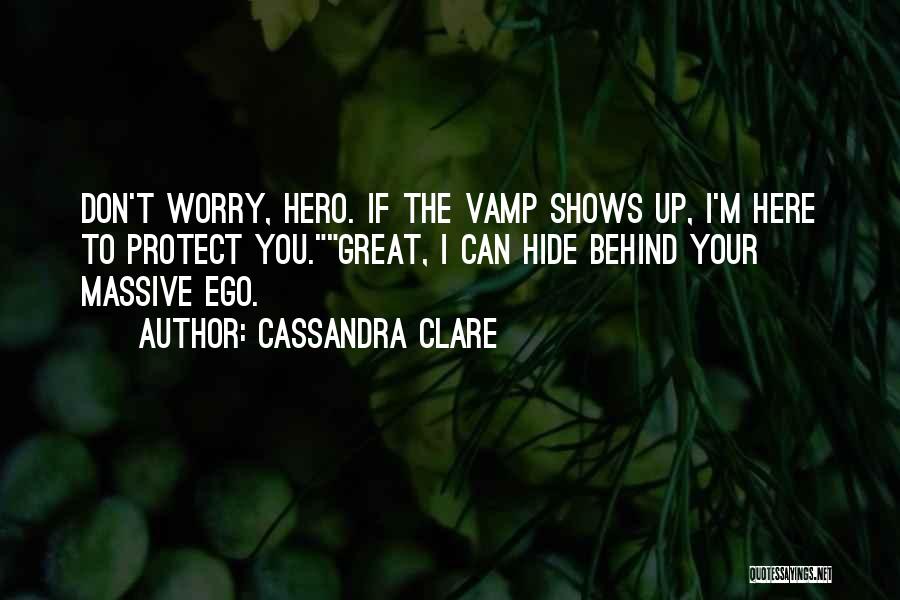 Don Worry I Am Here Quotes By Cassandra Clare