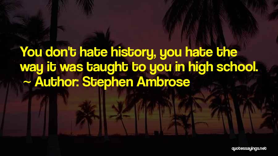 Don You Hate It Quotes By Stephen Ambrose