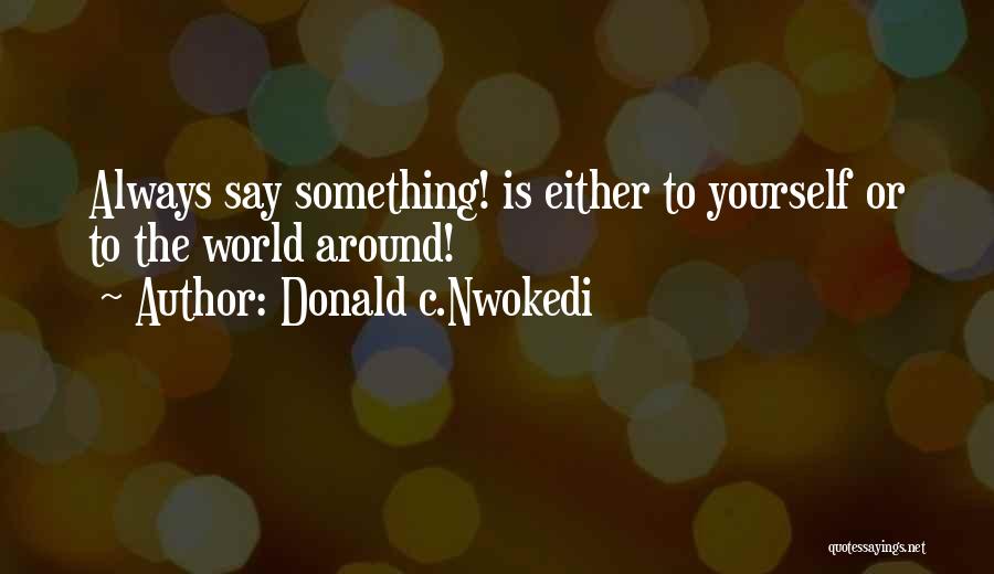 Donald C.Nwokedi Quotes 700538