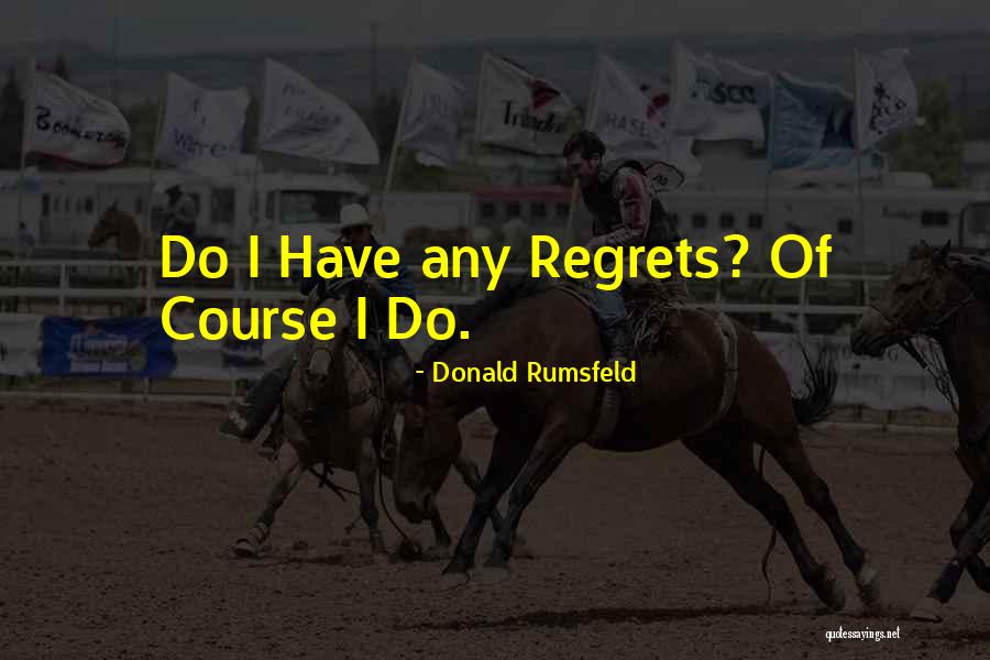Donald Rumsfeld Quotes 1282182 Donald Rumsfeld Quotes 1282182