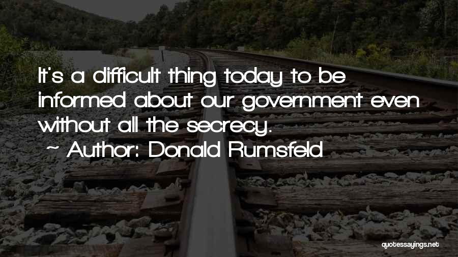 Donald Rumsfeld Today Quotes By Donald Rumsfeld