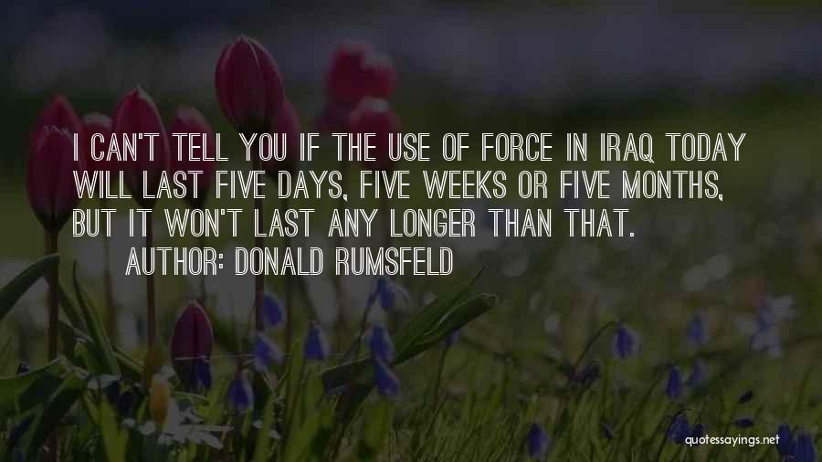 Donald Rumsfeld Today Quotes By Donald Rumsfeld