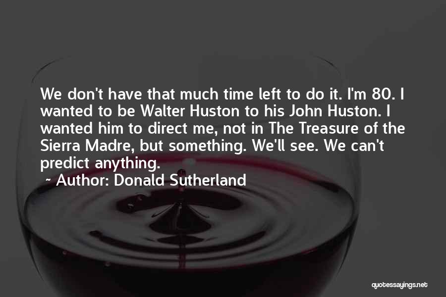 Donald Sutherland Quotes 1757536