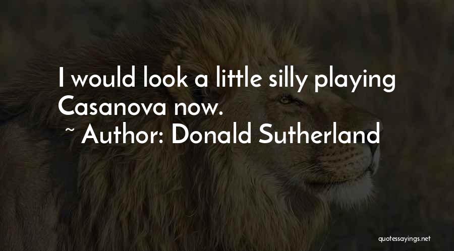 Donald Sutherland Quotes 2181492