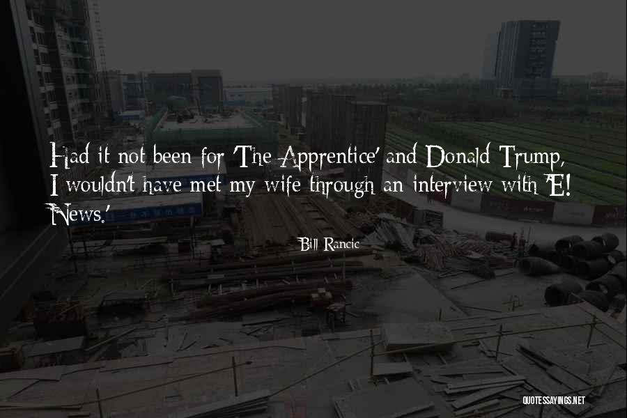 Donald Trump Apprentice Quotes By Bill Rancic Donald Trump Apprentice Quotes By Bill Rancic