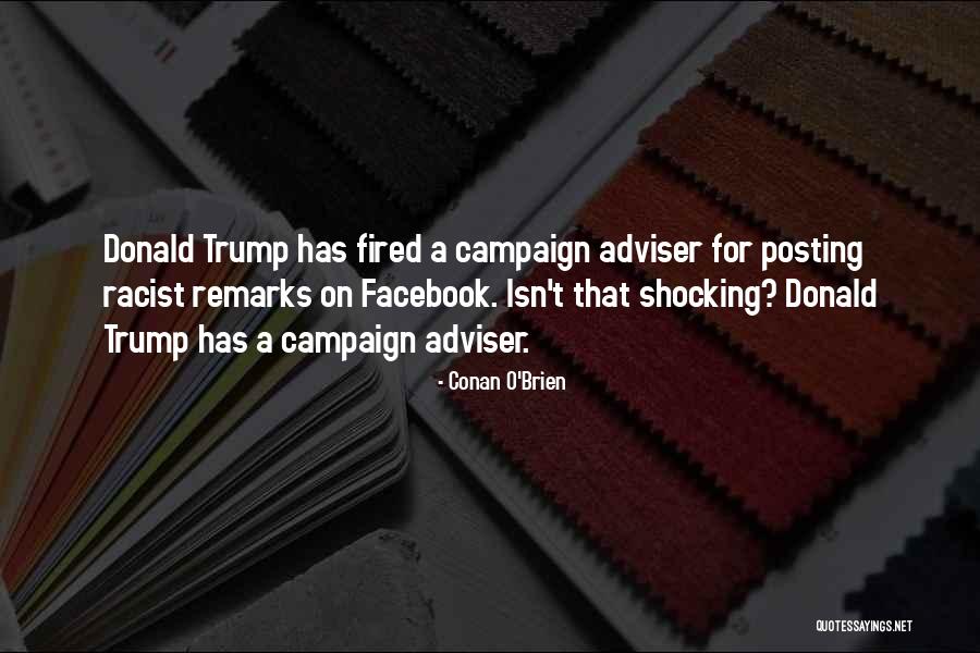 Donald Trump Campaign Quotes By Conan O'Brien Donald Trump Campaign Quotes By Conan O'Brien