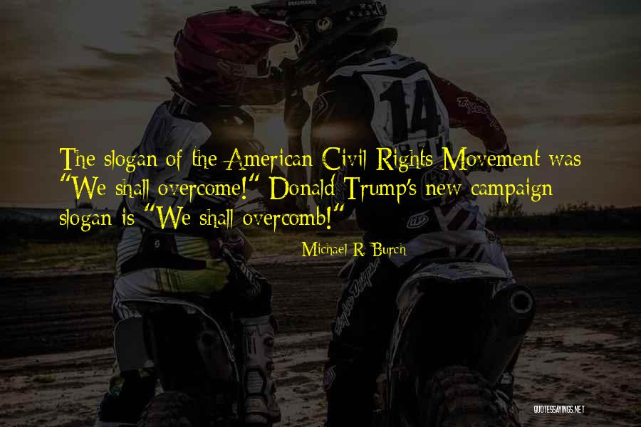 Donald Trump Campaign Quotes By Michael R. Burch Donald Trump Campaign Quotes By Michael R. Burch