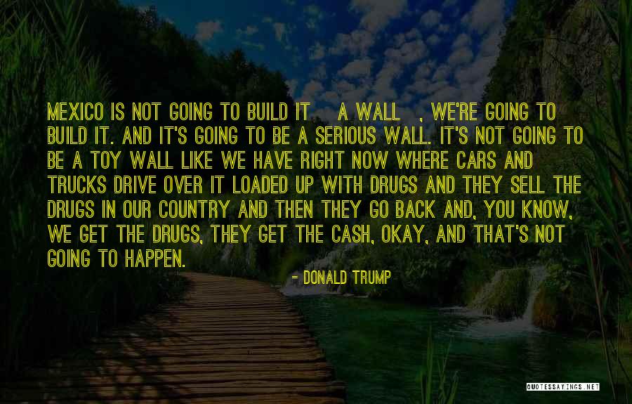 Donald Trump Mexico Quotes By Donald Trump Donald Trump Mexico Quotes By Donald Trump
