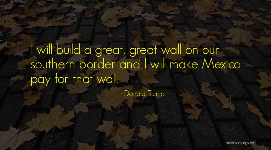 Donald Trump Mexico Quotes By Donald Trump Donald Trump Mexico Quotes By Donald Trump