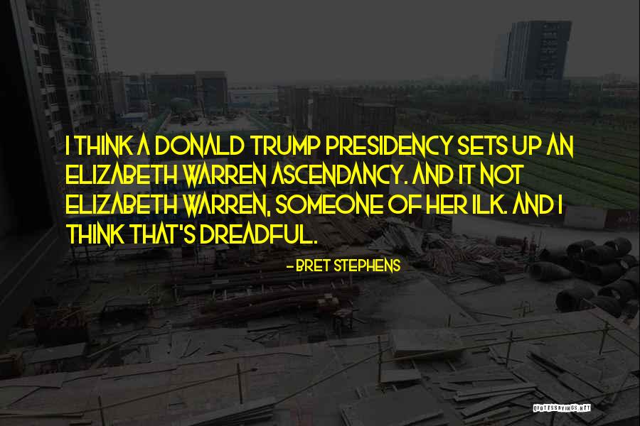 Donald Trump Presidency Quotes By Bret Stephens Donald Trump Presidency Quotes By Bret Stephens
