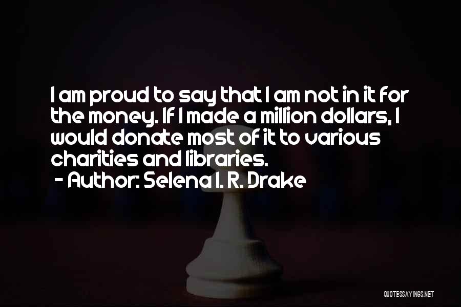 Donate Money Quotes By Selena I. R. Drake