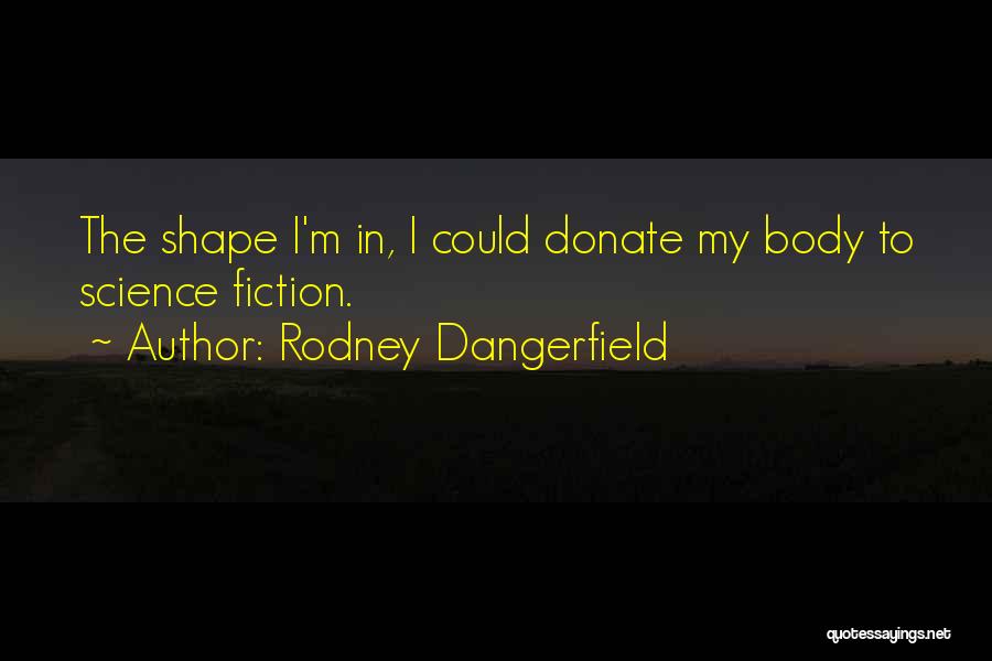 Donate Quotes By Rodney Dangerfield