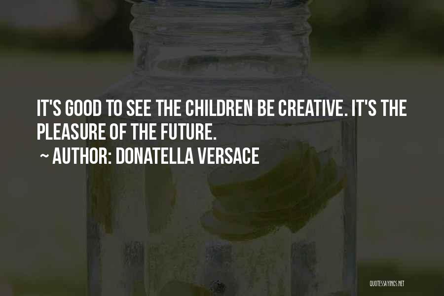 Donatella Versace Quotes 1095448
