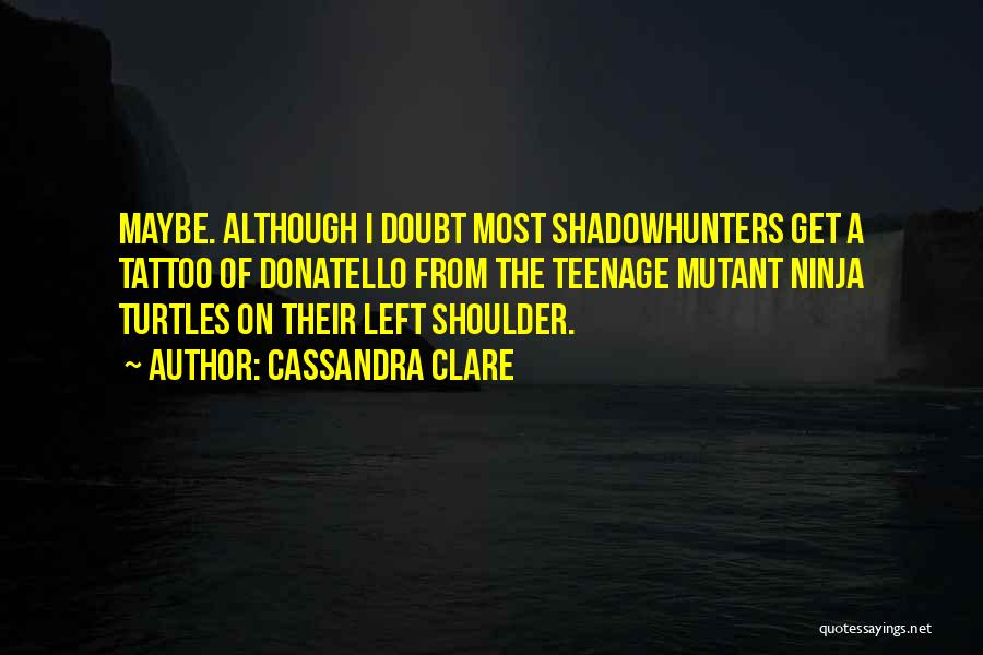 Donatello Quotes By Cassandra Clare