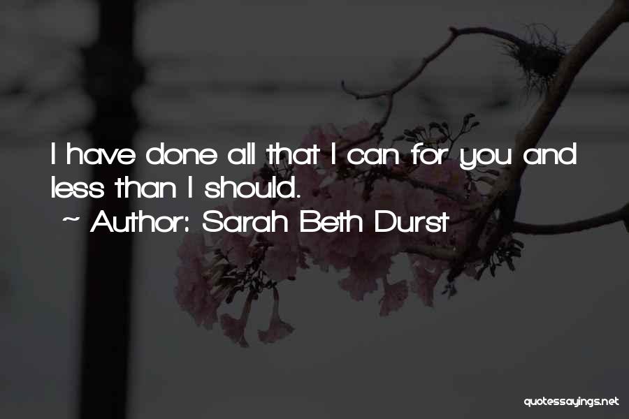 Done All I Can Quotes By Sarah Beth Durst