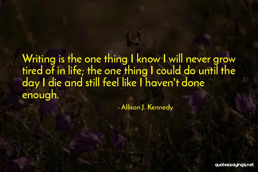 Done And Tired Quotes By Allison J. Kennedy Done And Tired Quotes By Allison J. Kennedy
