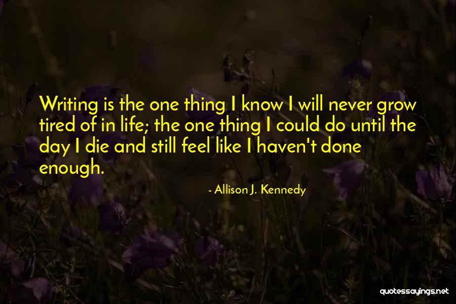 Done And Tired Quotes By Allison J. Kennedy