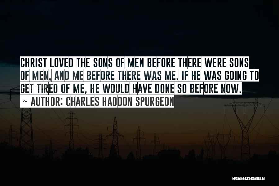 Done And Tired Quotes By Charles Haddon Spurgeon