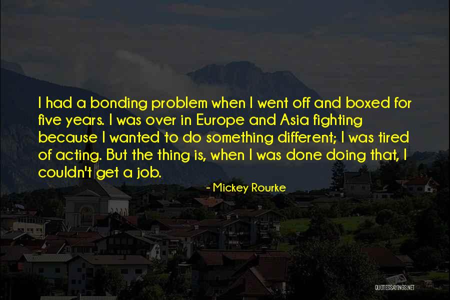 Done And Tired Quotes By Mickey Rourke Done And Tired Quotes By Mickey Rourke