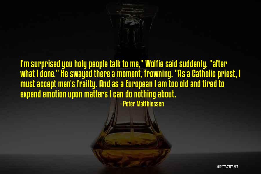 Done And Tired Quotes By Peter Matthiessen