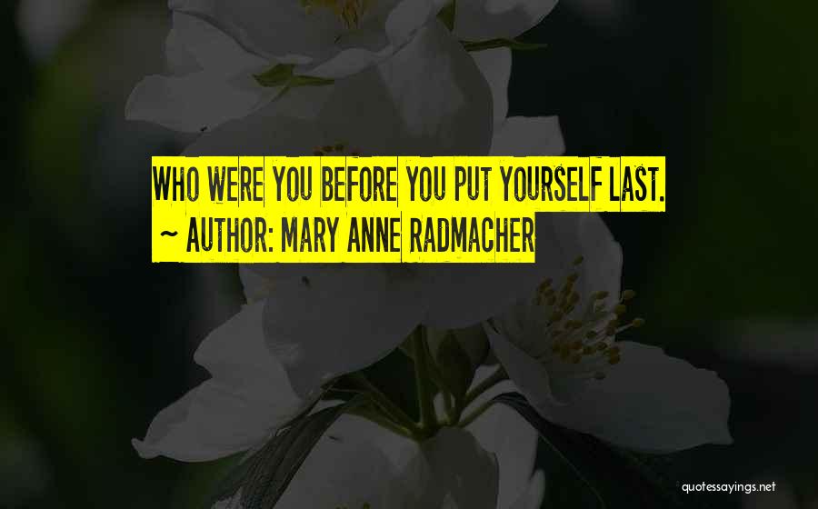 Done Being Put Last Quotes By Mary Anne Radmacher