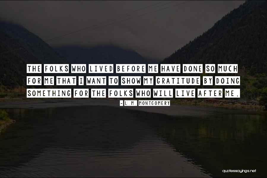 Done By Me Quotes By L.M. Montgomery Done By Me Quotes By L.M. Montgomery