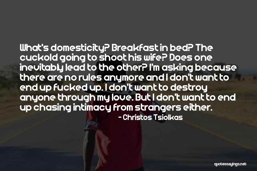 Done Chasing Love Quotes By Christos Tsiolkas Done Chasing Love Quotes By Christos Tsiolkas