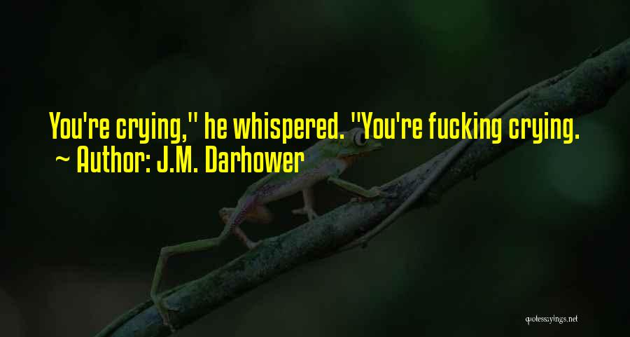 Done Crying Over You Quotes By J.M. Darhower