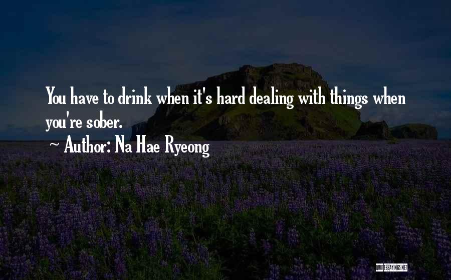 Done Dealing With Drama Quotes By Na Hae Ryeong