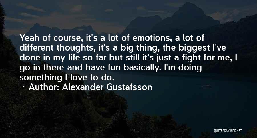 Done Fighting For Love Quotes By Alexander Gustafsson