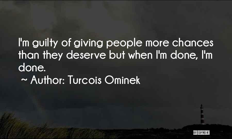 Done Giving Chances Quotes By Turcois Ominek