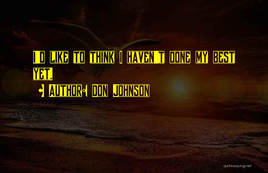 Done My Best Quotes By Don Johnson