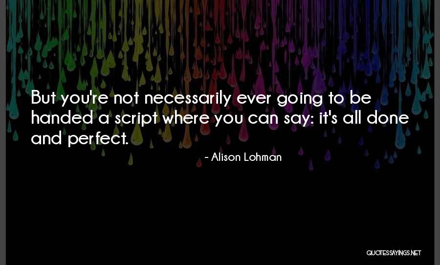 Done Not Perfect Quotes By Alison Lohman Done Not Perfect Quotes By Alison Lohman