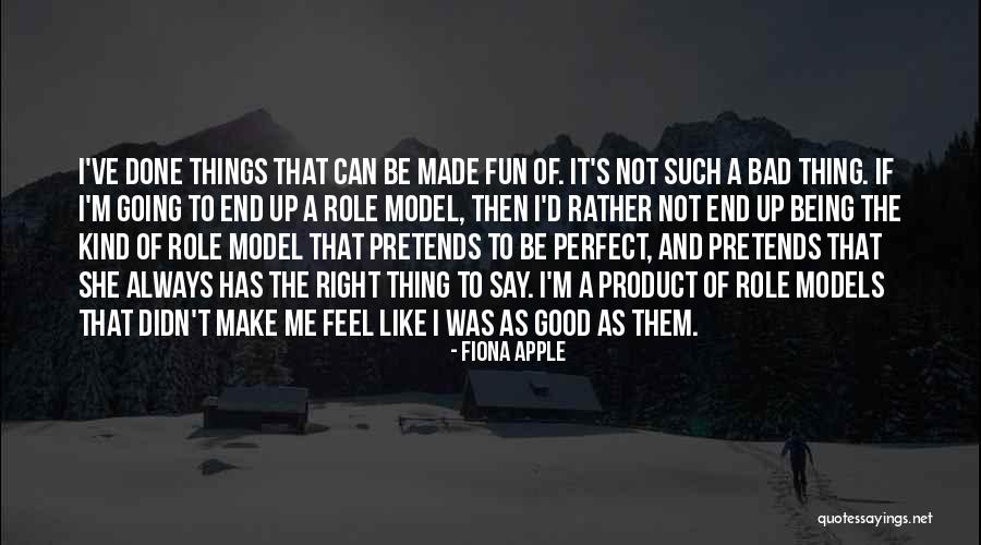 Done Not Perfect Quotes By Fiona Apple Done Not Perfect Quotes By Fiona Apple